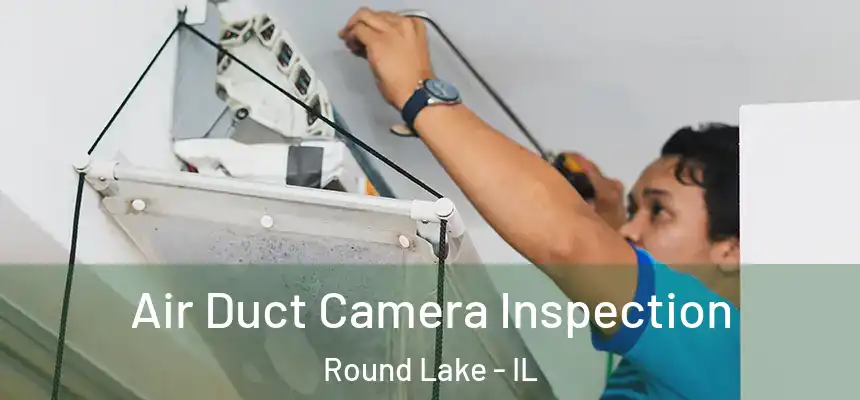  Air Duct Camera Inspection Round Lake - IL