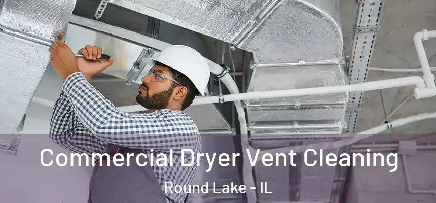  Commercial Dryer Vent Cleaning Round Lake - IL