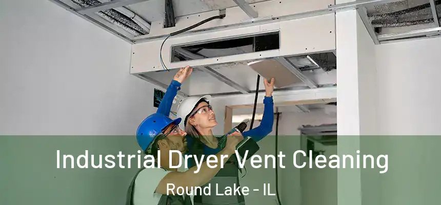  Industrial Dryer Vent Cleaning Round Lake - IL