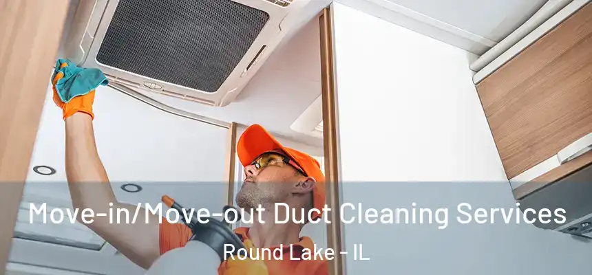  Move-in/Move-out Duct Cleaning Services Round Lake - IL