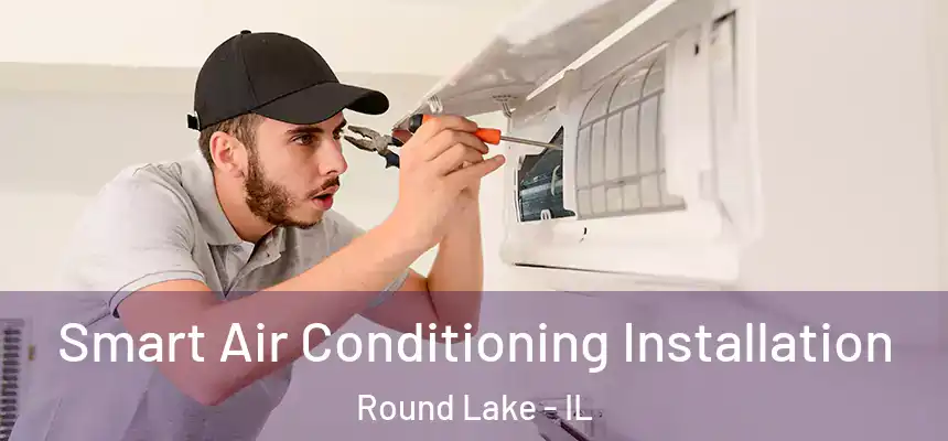  Smart Air Conditioning Installation Round Lake - IL