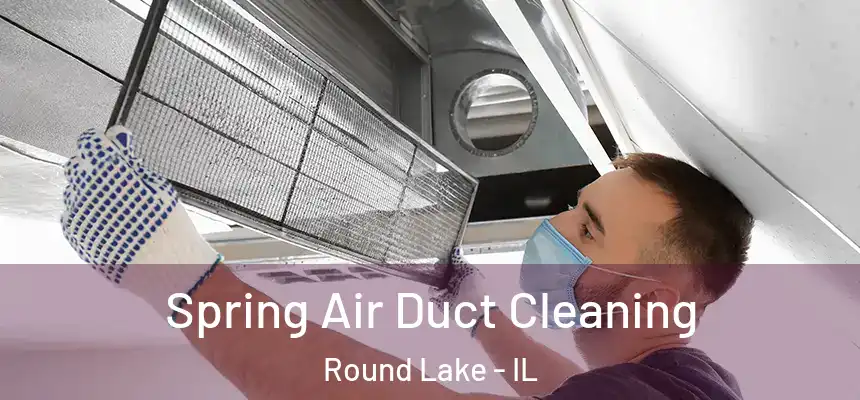  Spring Air Duct Cleaning Round Lake - IL