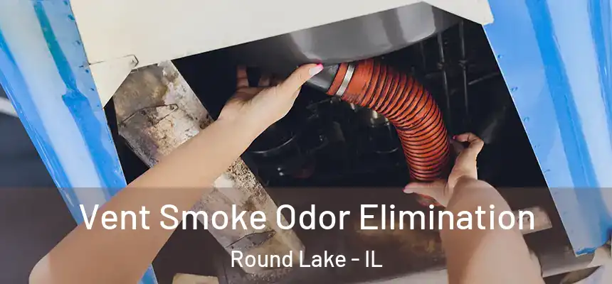  Vent Smoke Odor Elimination Round Lake - IL