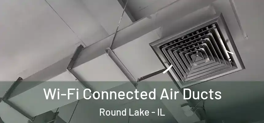  Wi-Fi Connected Air Ducts Round Lake - IL